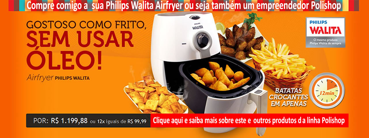 Philips Walita Airfryer | Gustavo F. Lemos (Franquia Polishop) |